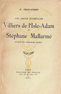 JEAN-AUBRY (G.). | Une amitié exemplaire : Villiers de l'Isle-Adam et Stéphane Mallarmé. D'après des documents inédits.
