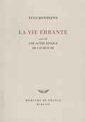 BONNEFOY (Yves). | La Vie errante, suivi de Une autre époque de l'écriture.