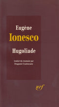 IONESCO (Eugène). | Hugoliade (La vie grotesque ou tragique de Victor Hugo). Traduit du roumain par Dragomir Costineanu. Postface de Gelu Ionescu.