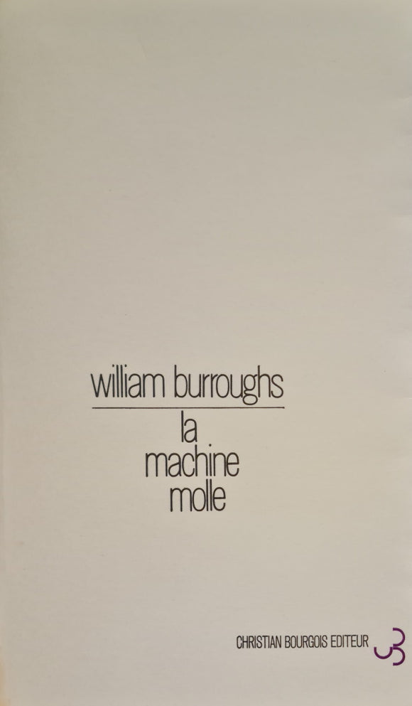 BURROUGHS (William). | La Machine molle. Traduit de l'américain par Mary Beach. Adaptation de Claude Pélieu.