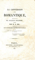 JAY (Antoine). | La Conversion d'un romantique, manuscrit de Jacques Delorme. Suivi de deux lettres sur la littérature du siècle et d'un essai sur l'éloquence politique en France.