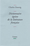 DANTZIG (Charles). | Dictionnaire égoïste de la liitérature française.