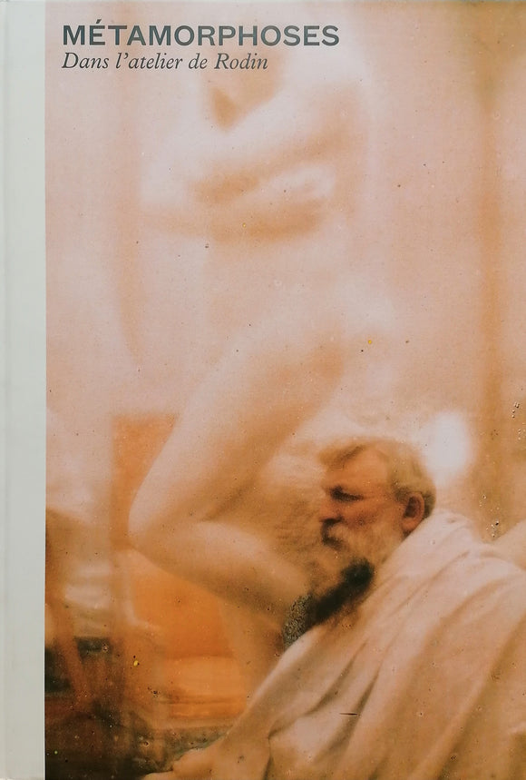 RODIN (Auguste) | Métamorphoses. Dans l'atelier de Rodin.